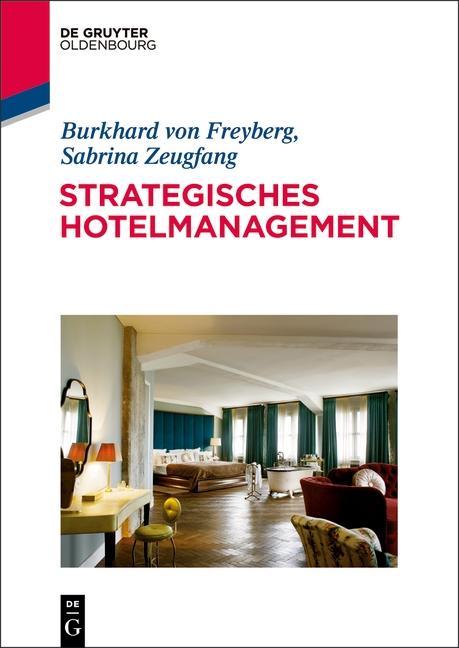 Strategisches Hotelmanagement - Burkhard von Freyberg/ Sabrina Zeugfang