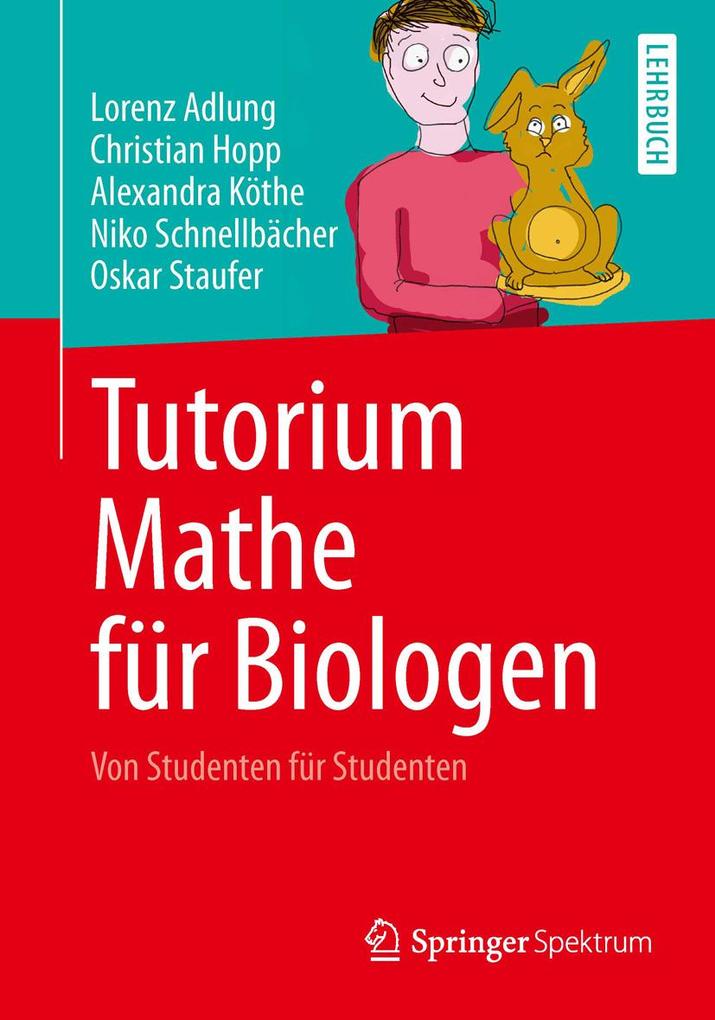 Tutorium Mathe für Biologen - Lorenz Adlung/ Christian Hopp/ Alexandra Köthe/ Niko Schnellbächer/ Oskar Staufer