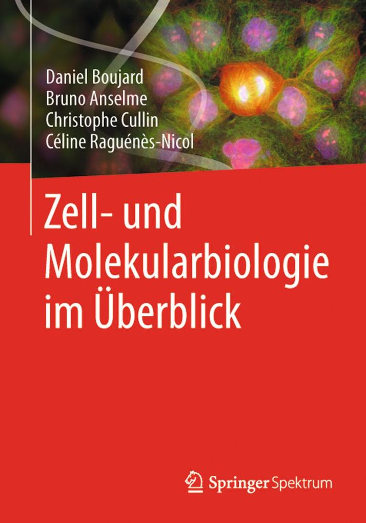 Zell- und Molekularbiologie im Überblick - Daniel Boujard/ Bruno Anselme/ Christophe Cullin/ Céline Raguénès-Nicol