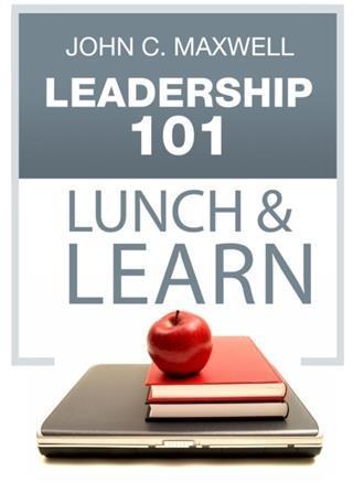 Leadership 101 Lunch & Learn - John C. Maxwell