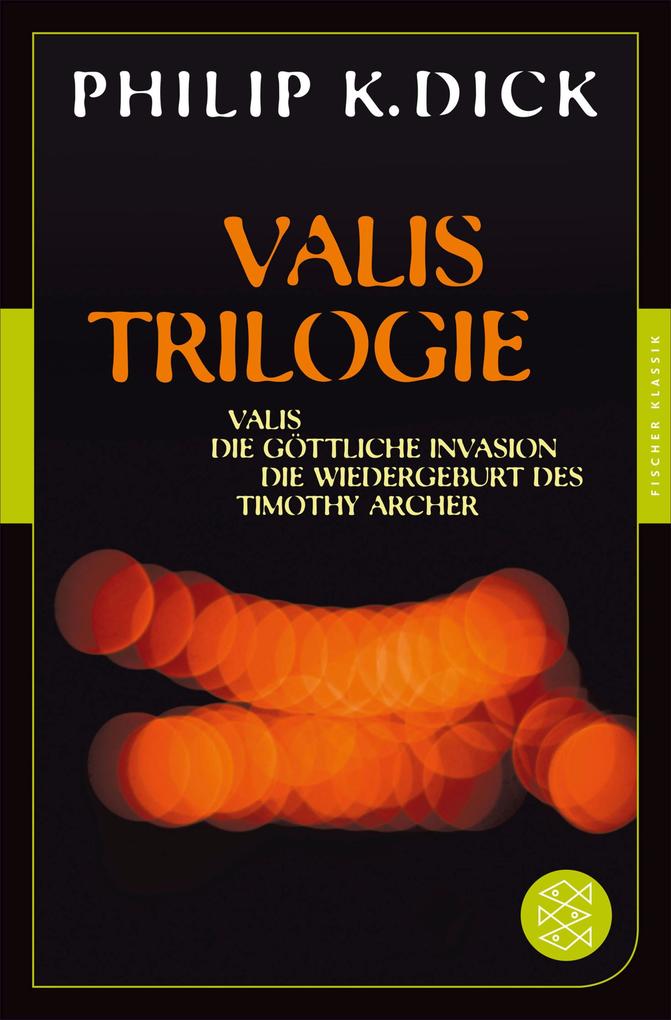 Valis-Trilogie. Valis Die göttliche Invasion und Die Wiedergeburt des Timothy Archer - Philip K. Dick