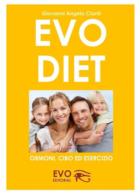 Evo Diet ormoni, cibo ed esercizio als eBook von Giovanni Cianti - Giovanni Cianti