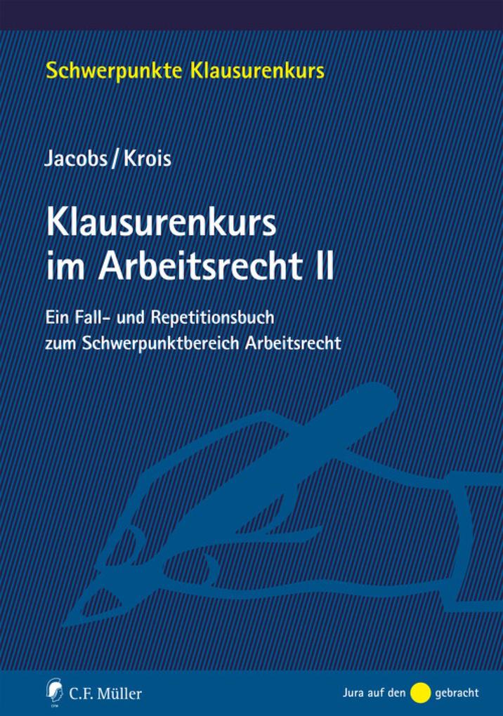 Klausurenkurs im Arbeitsrecht II - Ll. B. Krois/ Matthias Jacobs
