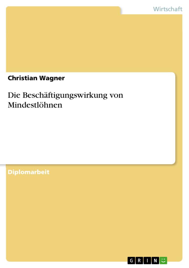Die Beschäftigungswirkung von Mindestlöhnen - Christian Wagner