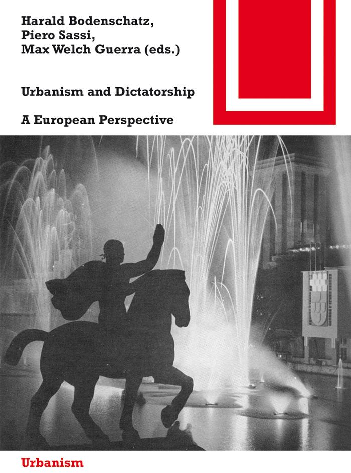 Urbanism and Dictatorship - Max Welch Guerra/ Harald Bodenschatz/ Piero Sassi