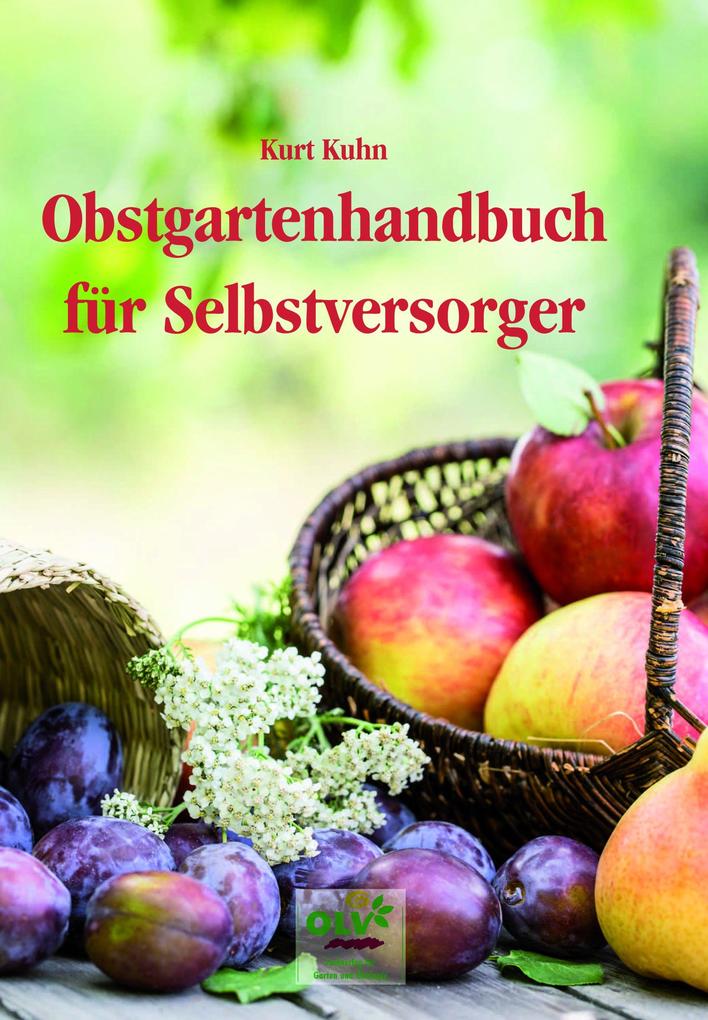 Obstgartenhandbuch für Selbstversorger - Kurt Kuhn