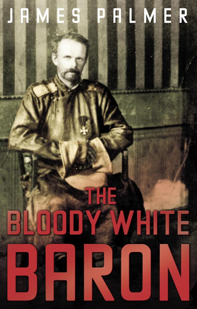 The Bloody White Baron - James Palmer