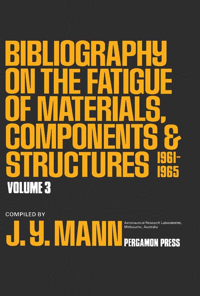 Bibliography on the Fatigue of Materials Components and Structures - J. Y. Mann