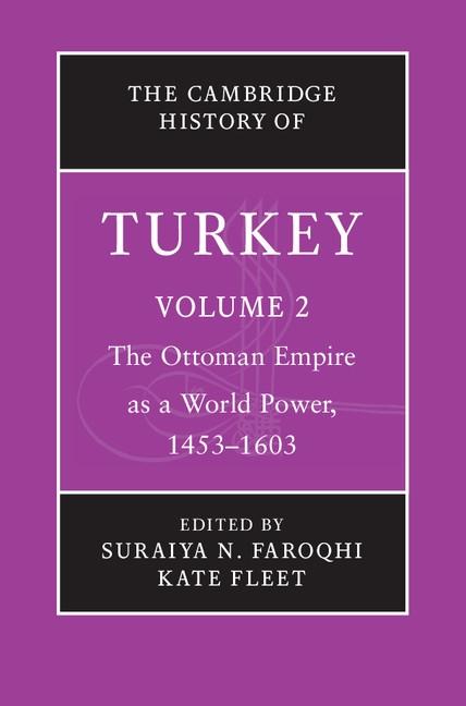 Cambridge History of Turkey: Volume 2 The Ottoman Empire as a World Power 1453-1603