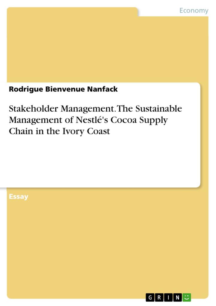 Stakeholder Management. The Sustainable Management of Nestlé's Cocoa Supply Chain in the Ivory Coast - Rodrigue Bienvenue Nanfack