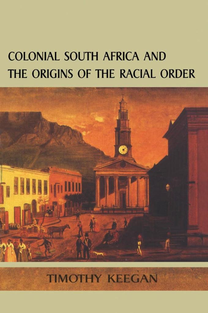 Colonial South Africa:Origins Racial Order - Tim Keegan
