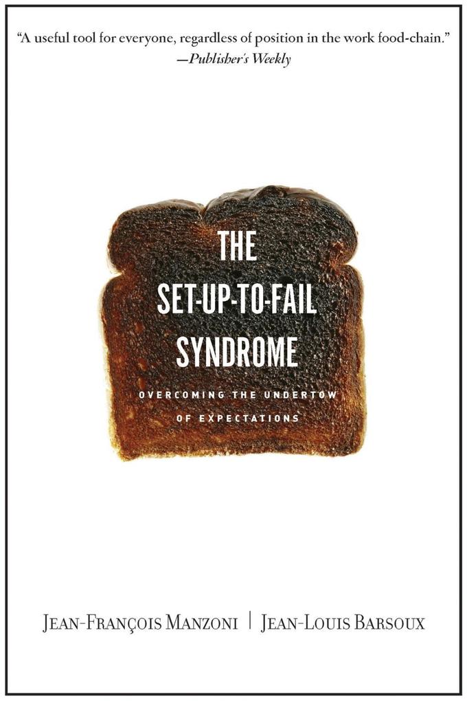 Set-up-to-Fail Syndrome - Jean-Francois Manzoni/ Jean-Louis Barsoux
