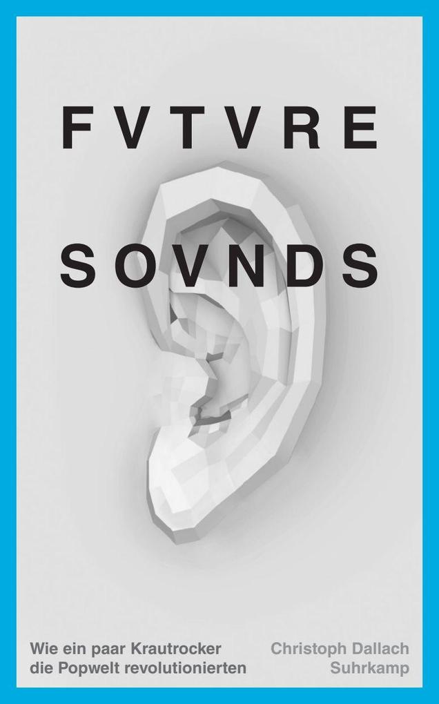Future Sounds. Wie Ein Paar Krautrocker Die Popwelt Revolutionierten. Christoph Dallach Kulturgeschichte - Bild 6