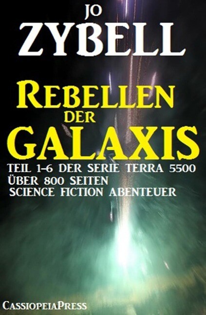 Rebellen der Galaxis (Teil 1-6 der Serie TERRA 5500 - Sammelband) - Jo Zybell