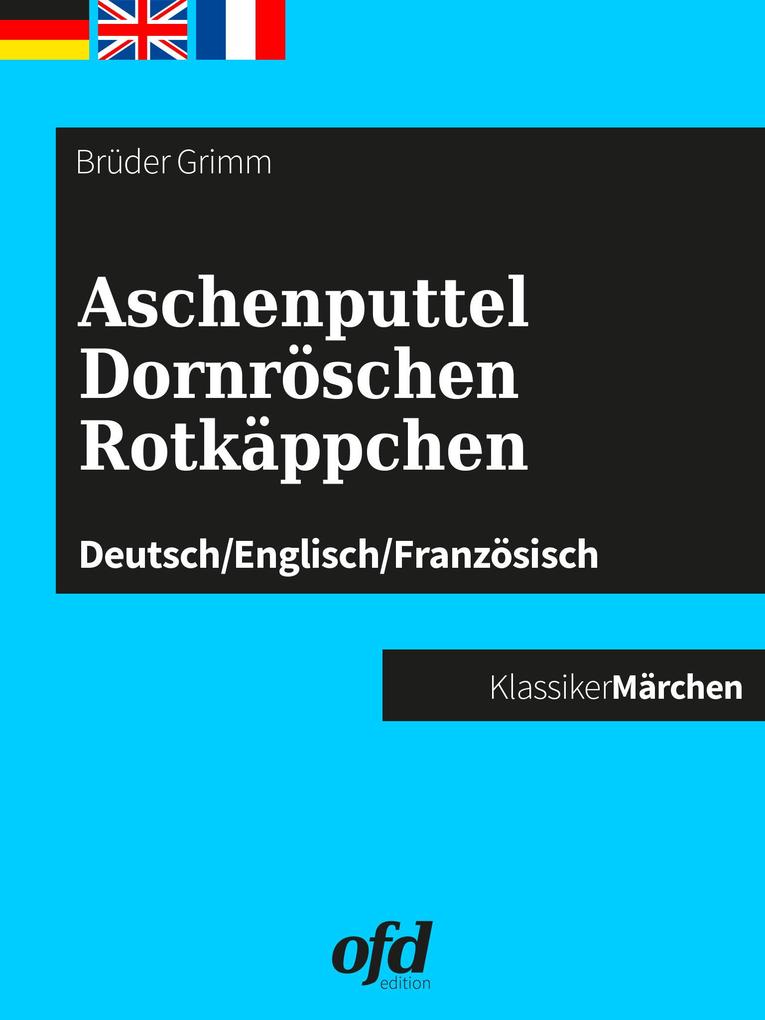Aschenputtel - Dornröschen - Rotkäppchen - Brüder Grimm