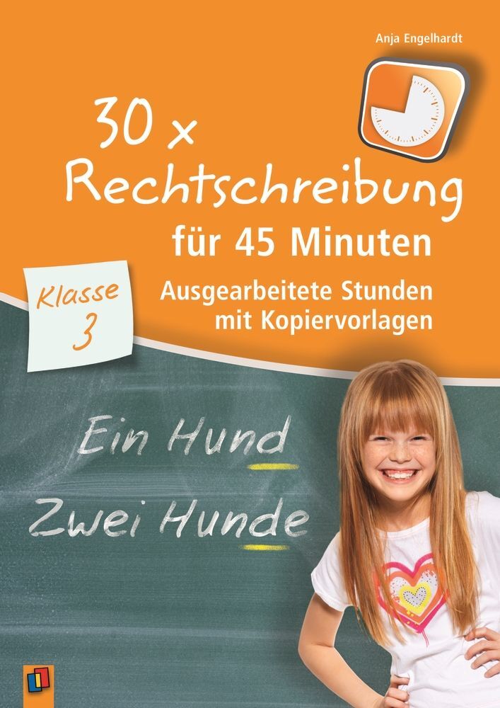 30 x Rechtschreibung für 45 Minuten - Klasse 3 - Anja Engelhardt