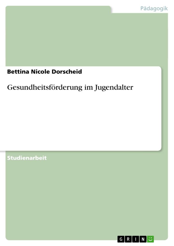 Gesundheitsförderung im Jugendalter als Taschenbuch von Bettina Nicole Dorscheid - GRIN Verlag