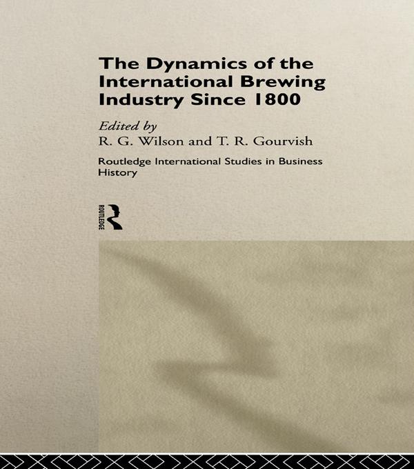 The Dynamics of the Modern Brewing Industry - Terry Gourvish/ Richard G. Wilson
