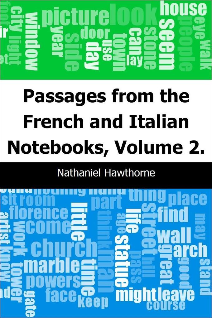 Passages from the French and Italian Notebooks Volume 2. - Nathaniel Hawthorne