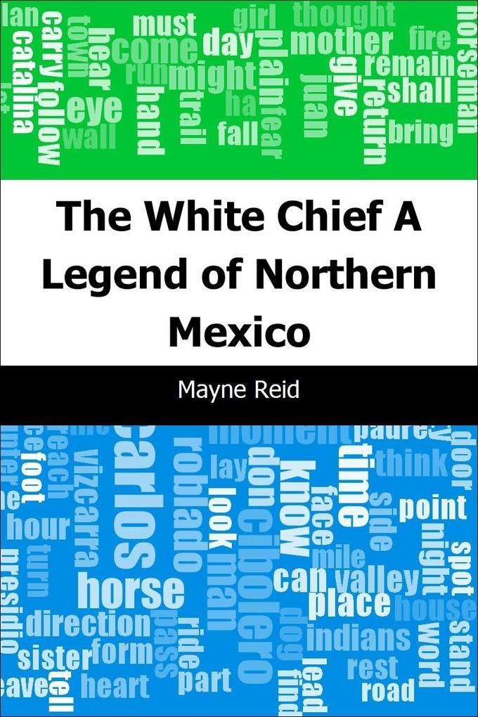 White Chief: A Legend of Northern Mexico - Mayne Reid