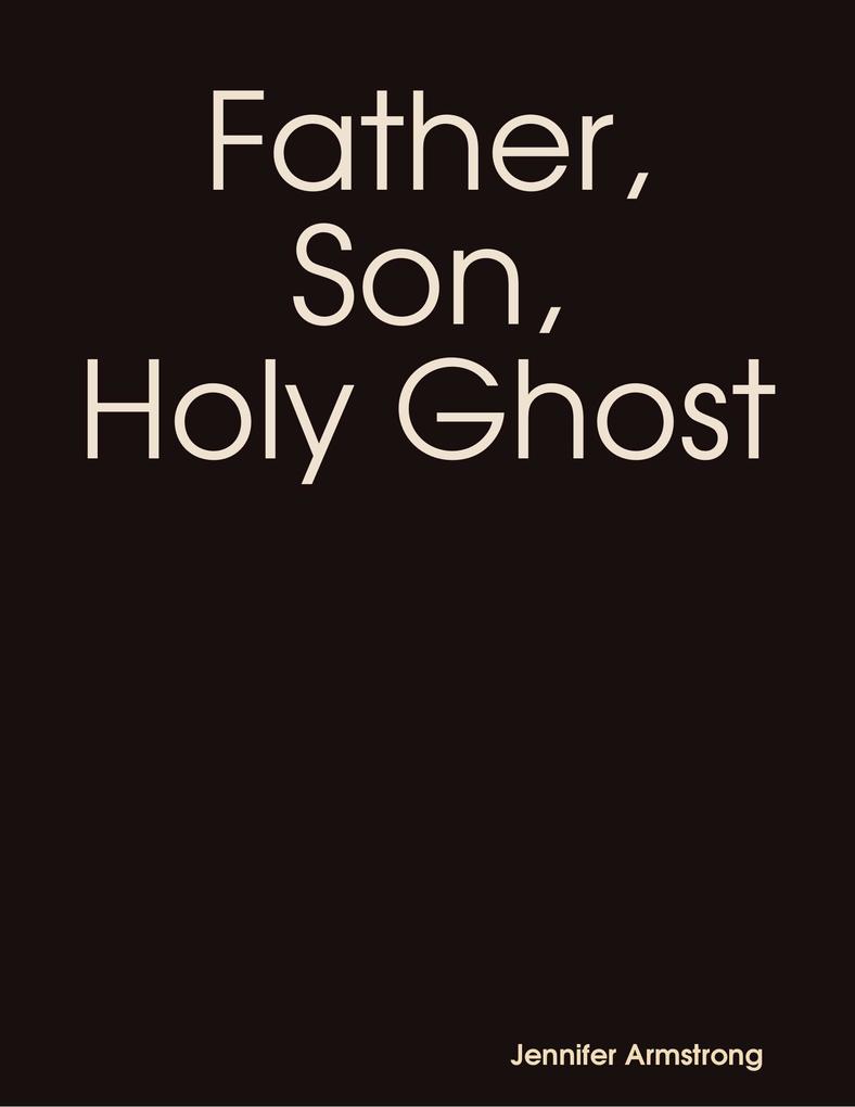 Father Son Holy Ghost - Jennifer Armstrong