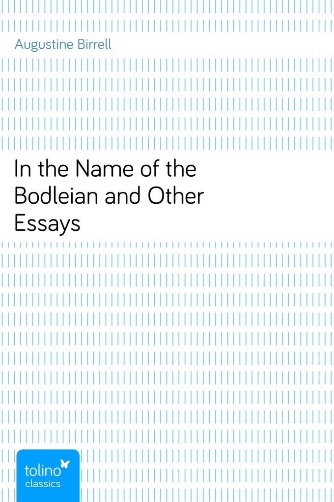 In the Name of the Bodleian and Other Essays als eBook von Augustine Birrell - pubbles GmbH