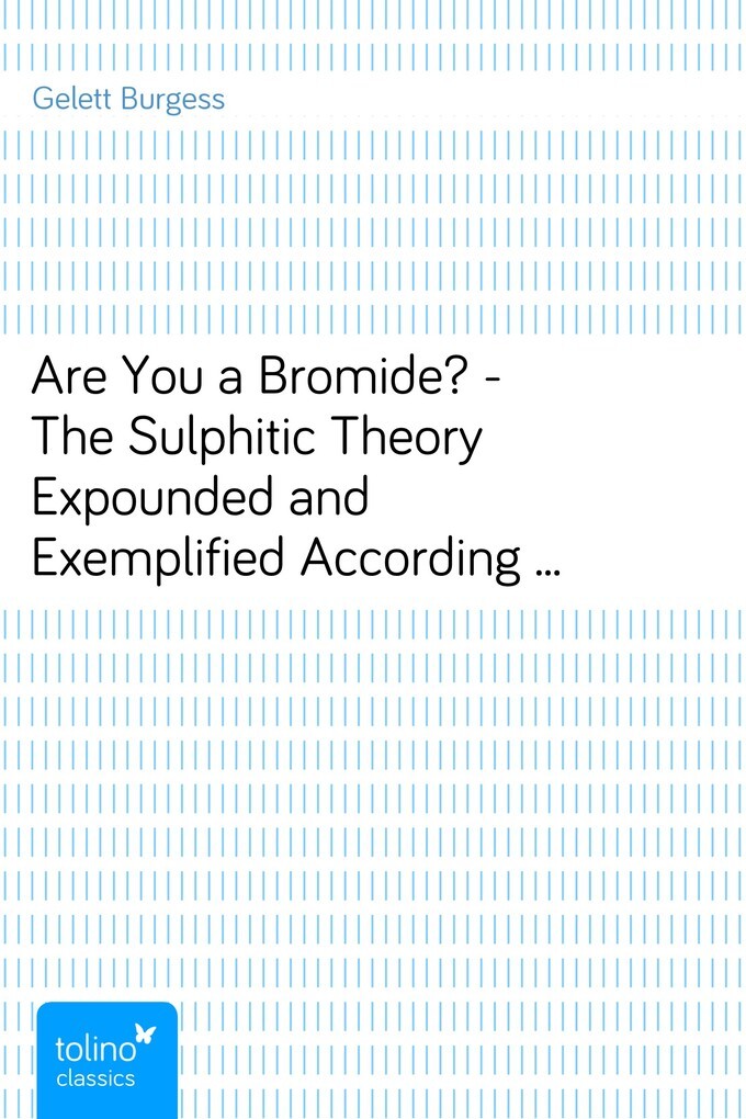 Are You a Bromide? - The Sulphitic Theory Expounded and Exemplified According to the Most Recent Researches into the Psychology of Boredom, Includ... - pubbles GmbH