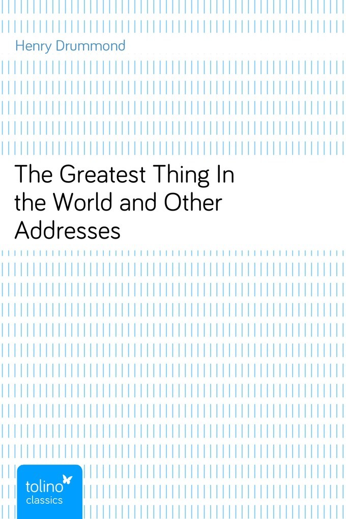 The Greatest Thing In the World and Other Addresses als eBook von Henry Drummond - pubbles GmbH