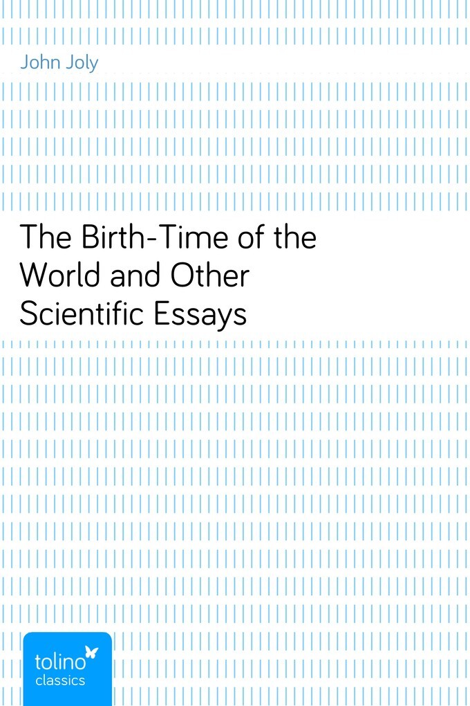 The Birth-Time of the World and Other Scientific Essays als eBook von John Joly - pubbles GmbH