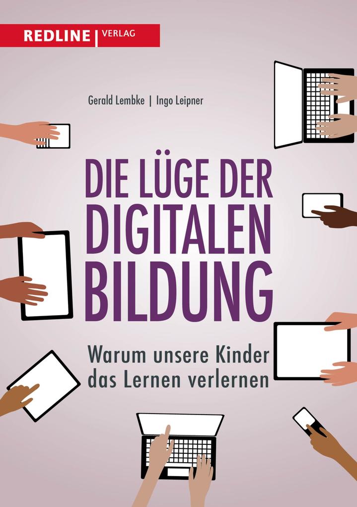 Die Lüge der digitalen Bildung - Gerald Lembke/ Ingo Leipner