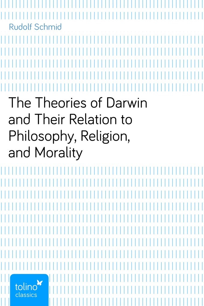The Theories of Darwin and Their Relation to Philosophy, Religion, and Morality als eBook von Rudolf Schmid - pubbles GmbH