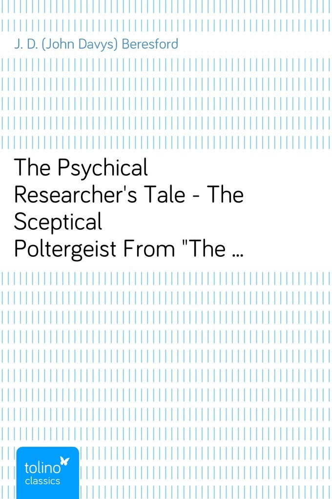 The Psychical Researcher´s Tale - The Sceptical PoltergeistFrom The New Decameron, Volume III. als eBook von J. D. (John Davys) Beresford - pubbles GmbH