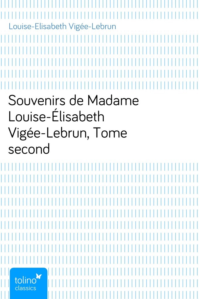 Souvenirs de Madame Louise-Élisabeth Vigée-Lebrun, Tome second als eBook von Louise-Elisabeth Vigée-Lebrun - pubbles GmbH