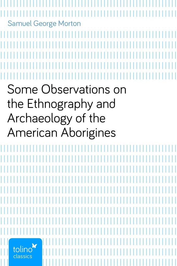 Some Observations on the Ethnography and Archaeology of the American Aborigines als eBook von Samuel George Morton - pubbles GmbH