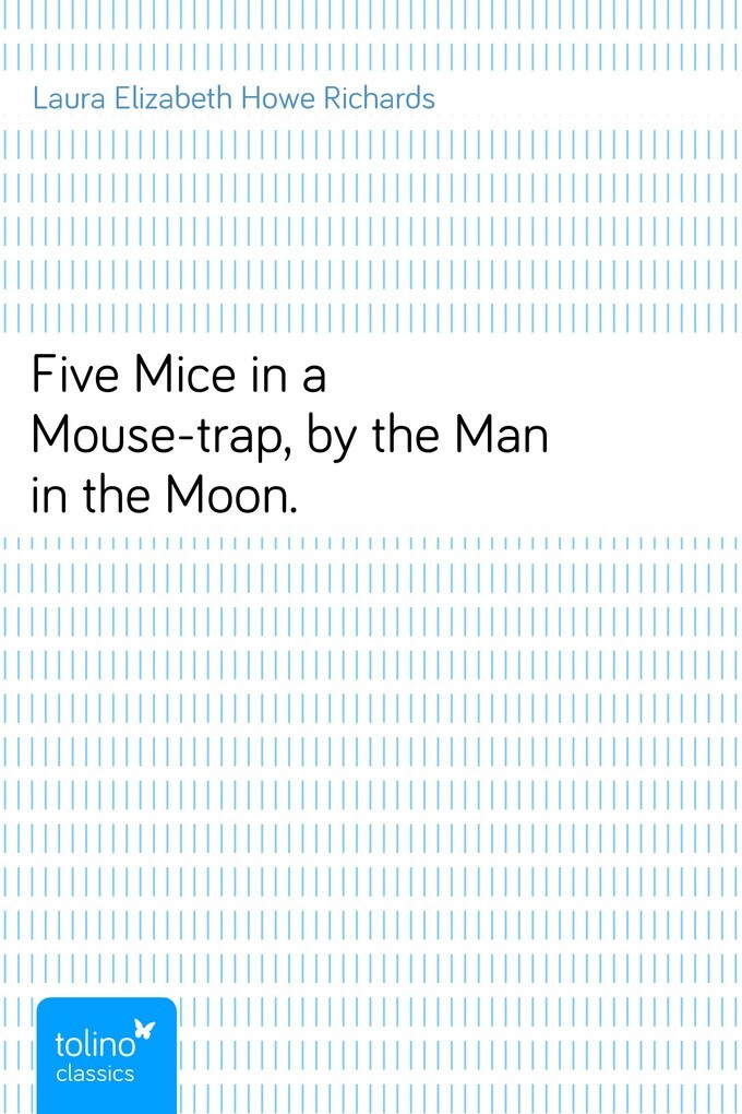 Five Mice in a Mouse-trap, by the Man in the Moon. als eBook von Laura Elizabeth Howe Richards - pubbles GmbH