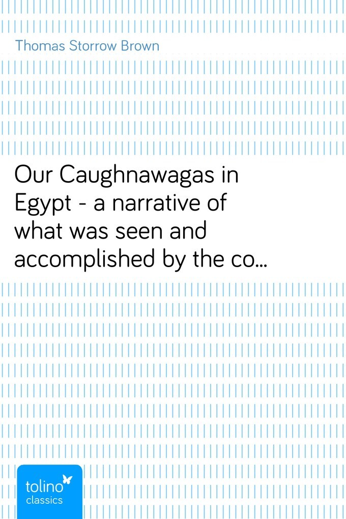 Our Caughnawagas in Egypt - a narrative of what was seen and accomplished by the contingent of North American Indian voyageurs who led the British... - pubbles GmbH