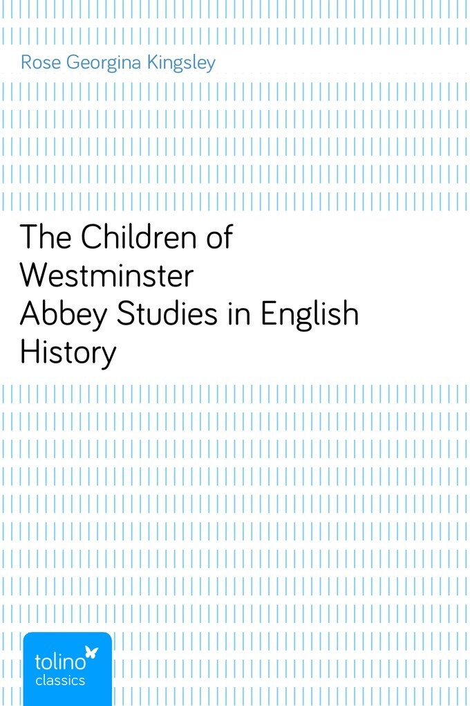 The Children of Westminster AbbeyStudies in English History als eBook von Rose Georgina Kingsley - pubbles GmbH