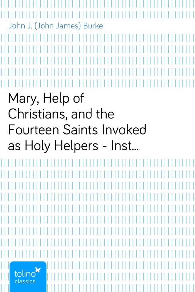 Mary, Help of Christians, and the Fourteen Saints Invoked as Holy Helpers - Instructions, Novenas and Prayers with Thoughts of the Saints for Ever... - pubbles GmbH