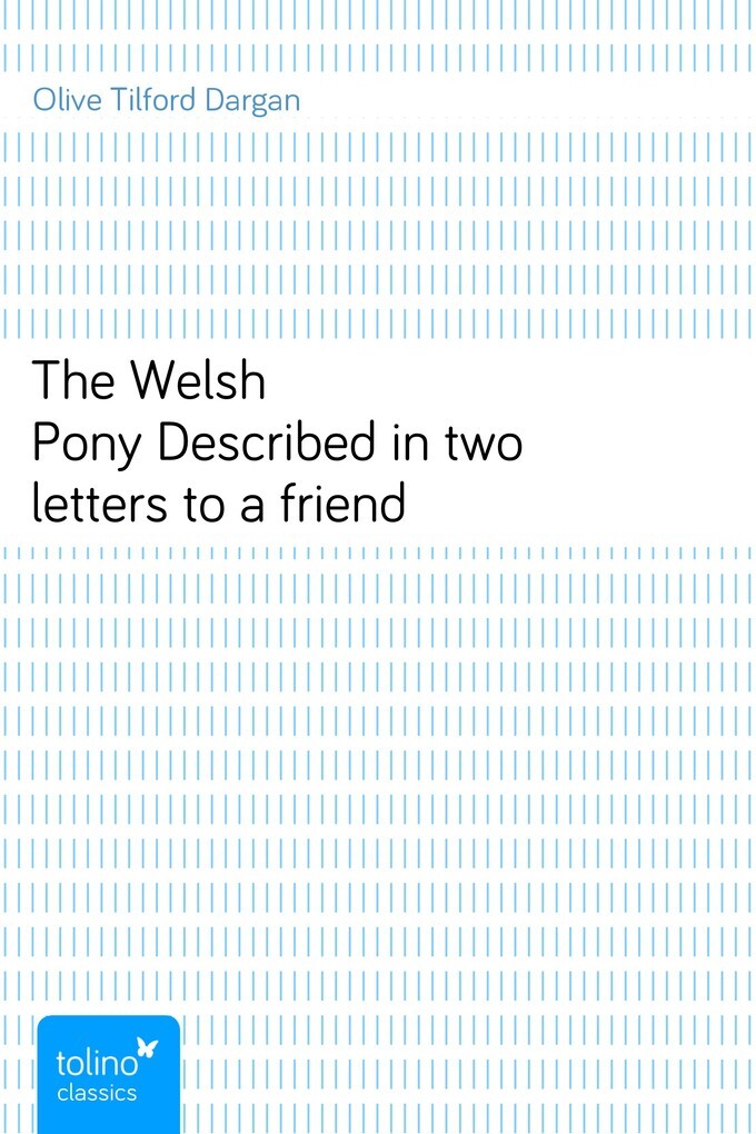 The Welsh PonyDescribed in two letters to a friend als eBook von Olive Tilford Dargan - pubbles GmbH