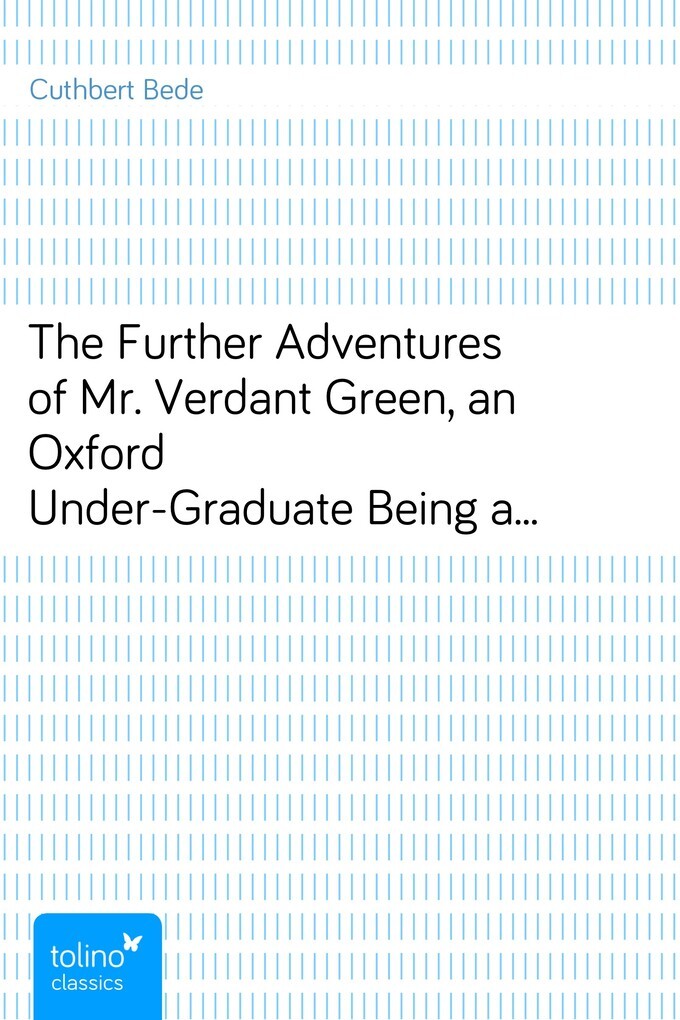 The Further Adventures of Mr. Verdant Green, an Oxford Under-GraduateBeing a Continuation of ´The Adventures of Mr. VerdantGreen, an Oxford Under-... - pubbles GmbH