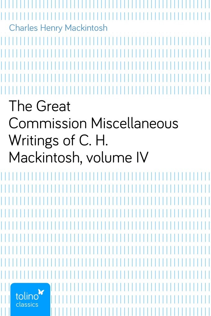 The Great CommissionMiscellaneous Writings of C. H. Mackintosh, volume IV als eBook von Charles Henry Mackintosh - pubbles GmbH