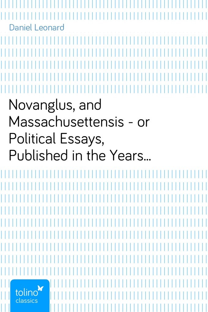 Novanglus, and Massachusettensis - or Political Essays, Published in the Years 1774 and 1775, on the Principal Points of Controversy, between Grea... - pubbles GmbH