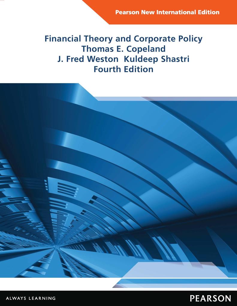 Financial Theory and Corporate Policy - Thomas E. Copeland/ J. Fred Weston/ Kuldeep Shastri