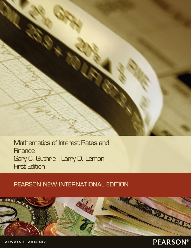 Mathematics of Interest Rates and Finance: Pearson New International Edition PDF eBook - Gary C. Guthrie/ Larry D. Lemon