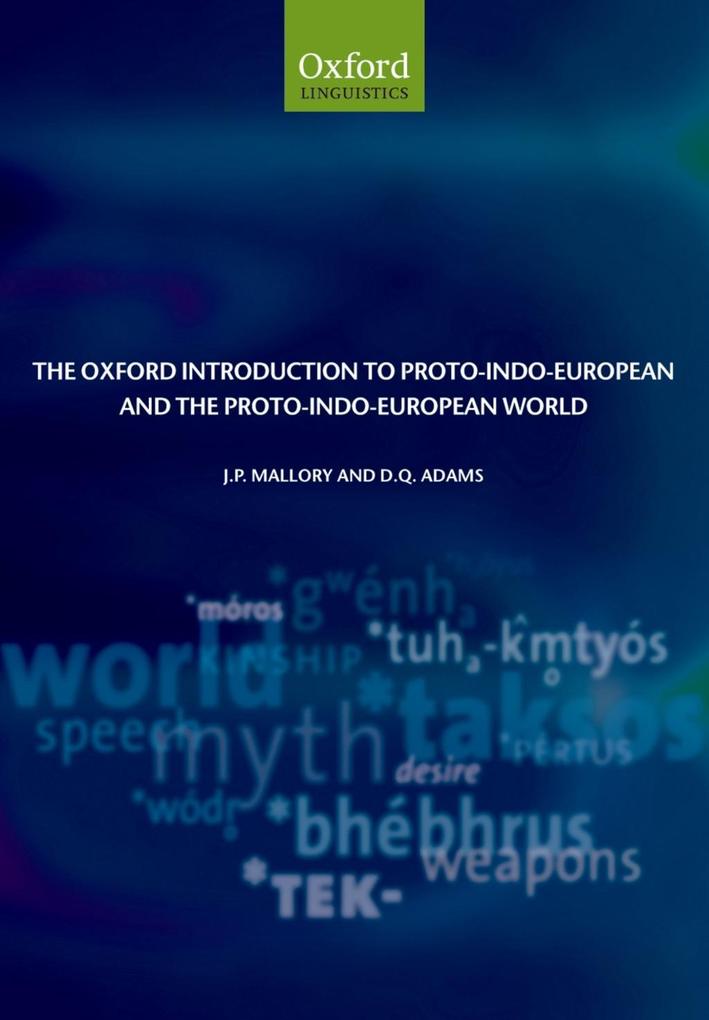 The Oxford Introduction to Proto-Indo-European and the Proto-Indo-European World - J. P. Mallory/ D. Q. Adams