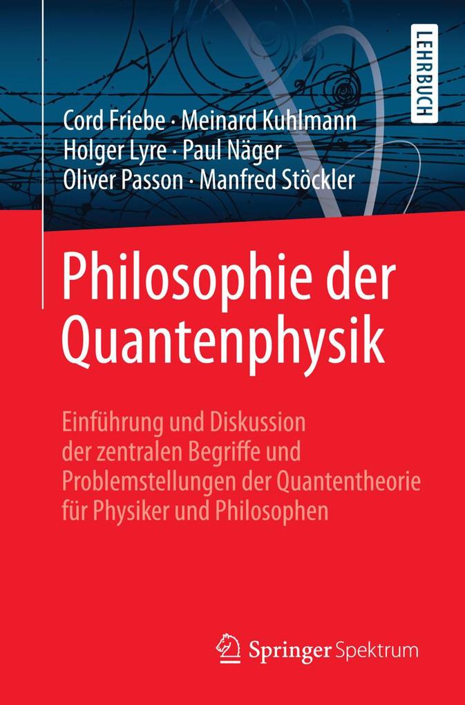 Philosophie der Quantenphysik - Cord Friebe/ Meinard Kuhlmann/ Holger Lyre/ Paul Näger/ Oliver Passon