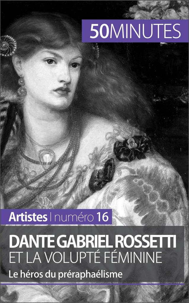 Dante Gabriel Rossetti et la volupté féminine - Anne-Sophie Lesage/ 50minutes