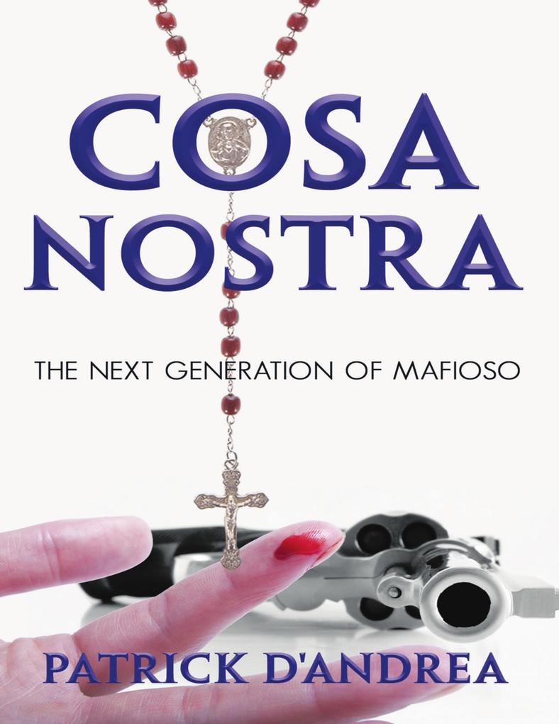 Cosa Nostra: The Next Generation of Mafioso - Patrick D'Andrea