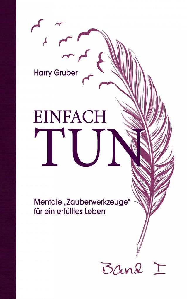 Einfach Tun Band 1: Mentale "Zauberwerkzeuge" für ein erfülltes Leben: Mentale "Zauberwerke" f... - Bild 3