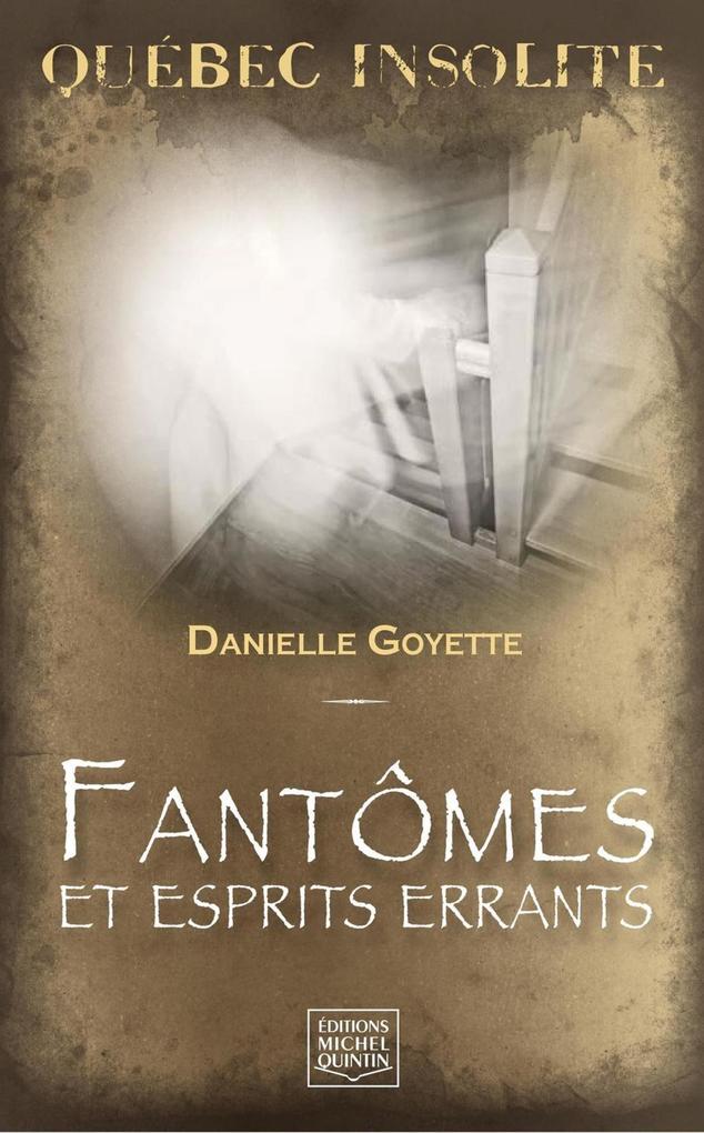 Quebec insolite - Fantomes et esprits errants - Goyette Danielle Goyette